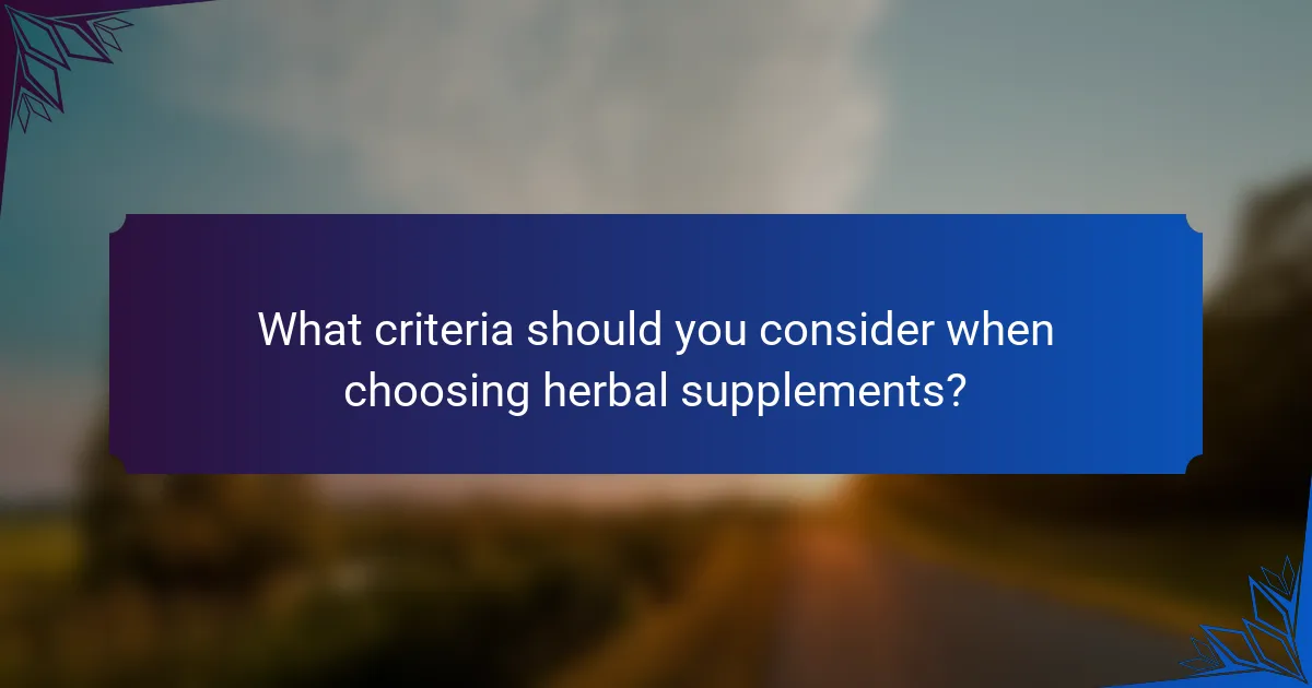 What criteria should you consider when choosing herbal supplements?