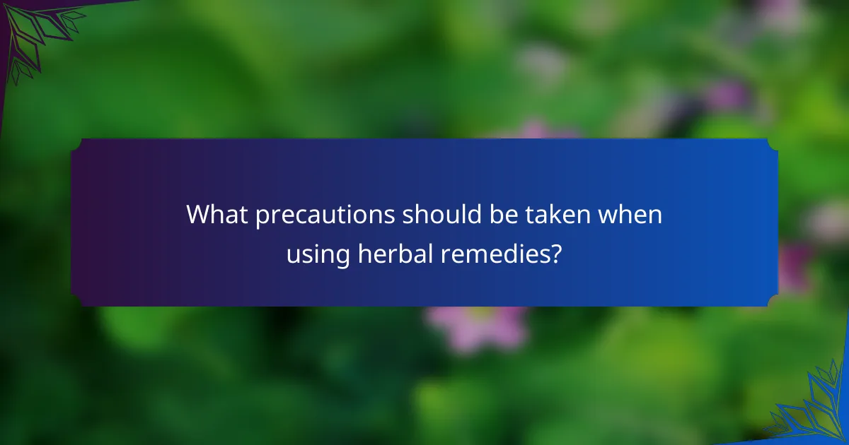 What precautions should be taken when using herbal remedies?