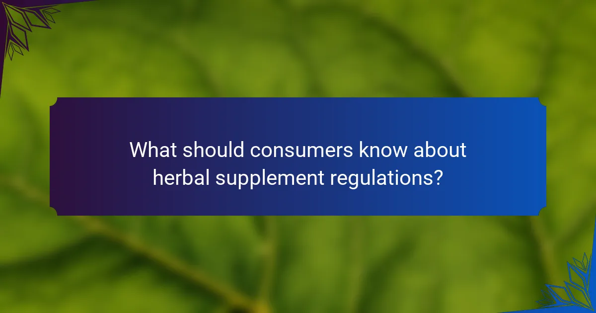 What should consumers know about herbal supplement regulations?