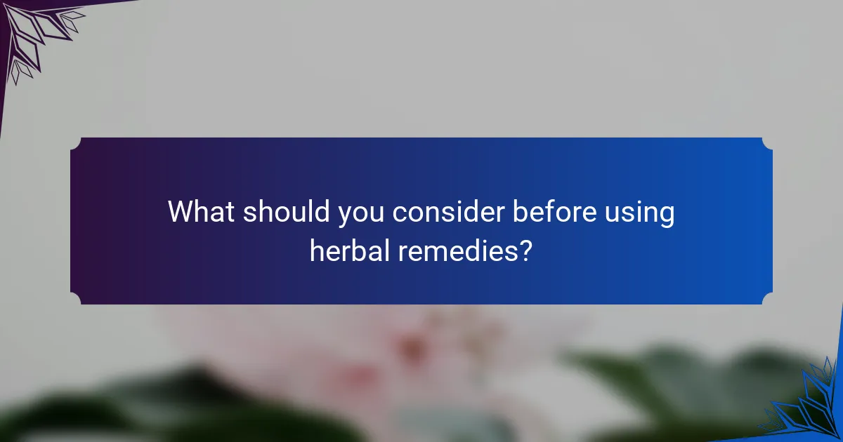 What should you consider before using herbal remedies?