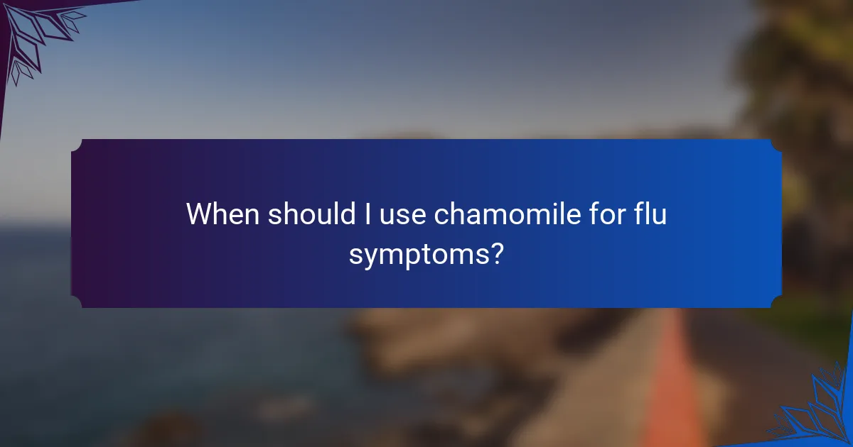 When should I use chamomile for flu symptoms?