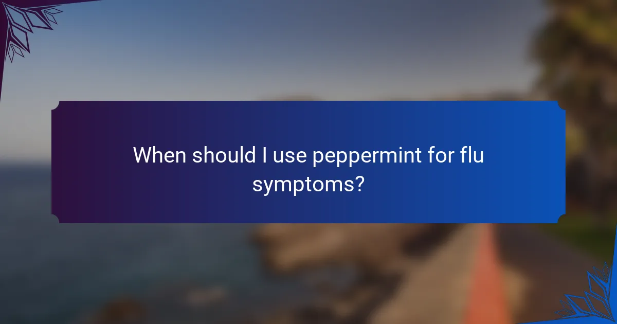 When should I use peppermint for flu symptoms?